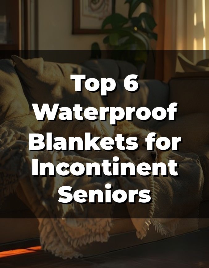 Top 6 Waterproof Blankets for Incontinent Seniors